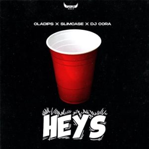 OlaDips - Heys Ft. Slimcase, DJ Cora