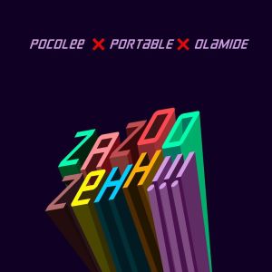 Poco Lee x Portable x Olamide - ZAZOO ZeHH