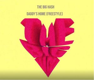 The Big Hash - Daddys Home (Freestyle)