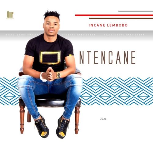 ALBUM: Ntencane - Incane Lembobo