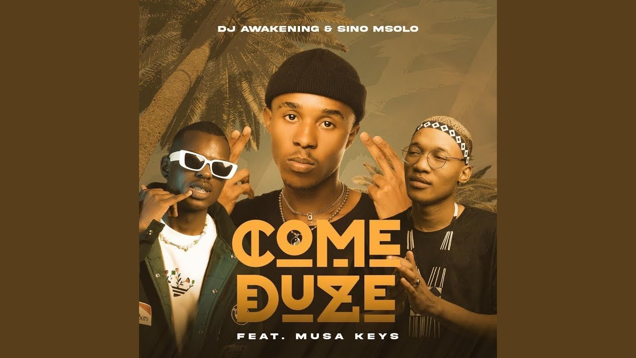 DJ Awakening & Sino Msolo - Come Duze Ft. Musa Keys