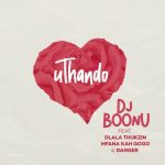 DJ Boonu – uThando Ft. Dlala Thukzin, Mfana Kah Gogo, Danger