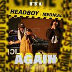 Headboy Ft. Medikal – Again