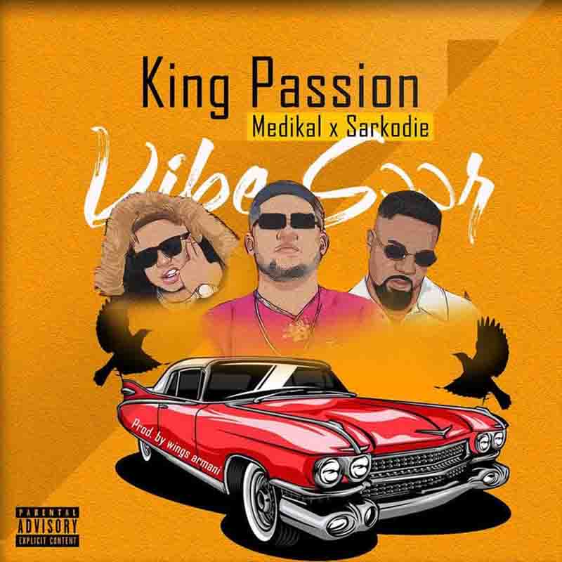 King Passion - Vibe Soor Ft. Medikal, Sarkodie