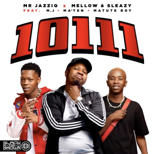 Mr JazziQ, Mellow & Sleazy - 10111 Ft. M.J, Djy Ma’Ten, Matute Boy