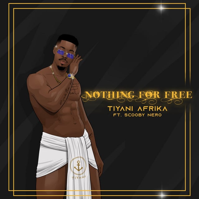 Tiyani Afrika - Nothing For Free Ft. Scooby Nero