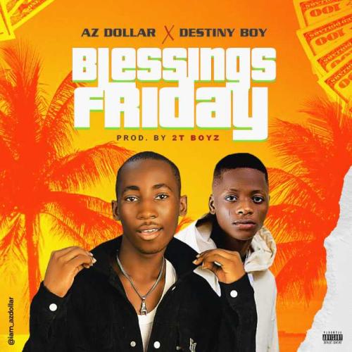 Az Dollar Ft. Destiny Boy - Blessings Friday