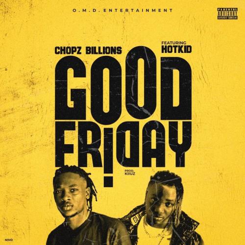 Chopz Billions - Good Friday Ft. Hotkid