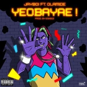 Jayboi - Yeobayae Ft. Olamide