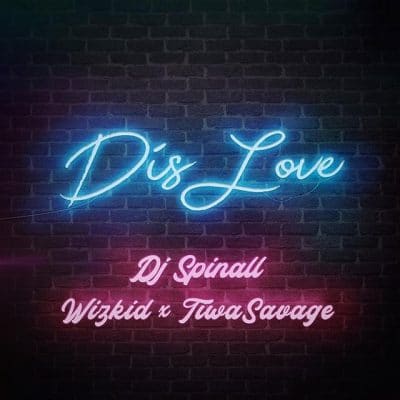 DJ Spinall - Dis Love Ft. Wizkid & Tiwa Savage (Prod. by Spellz)