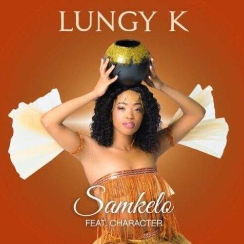 Lungy K - Samkelo Ft. Character