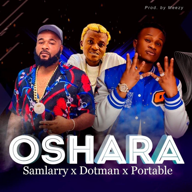 Samlarry - Oshara Ft. Dotman & Portable