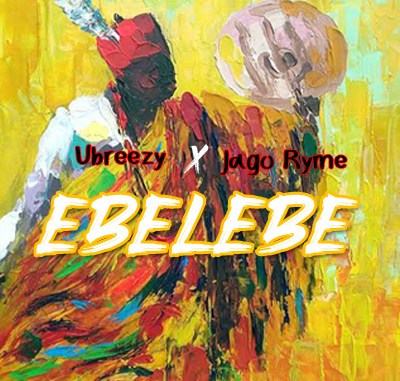 Ubreezy - Ebelebe Ft. Jago Ryme