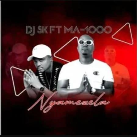 DJ SK - Nyamezela Ft. Ma1000 The Vocalist