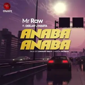 Mr Raw - Anaba Anaba Ft. Deejay J Masta