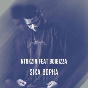 Ntokzin & Boibizza - Sika Bopha