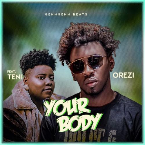 Orezi - Your Body Ft. Teni