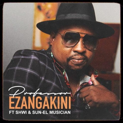 Professor - Ezangakini Ft. Sun-EL Musician, Shwi