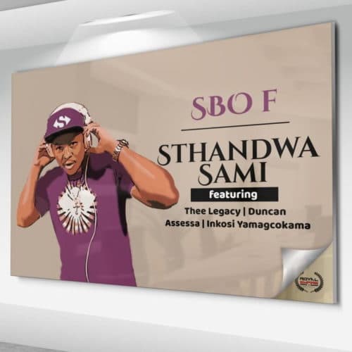 Sbo F - Sthandwa Sami Ft. Thee Legacy, Duncan, Assessa, Inkosi Yamagcokama
