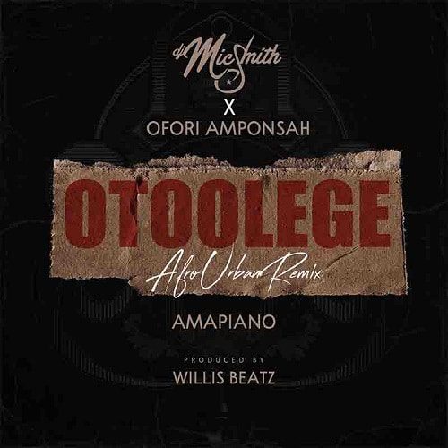 DJ Mic Smith Ft. Ofori Amponsah - Otoolege Amapiano