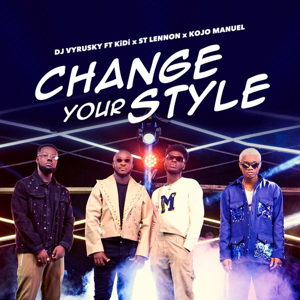 DJ Vyrusky - Change Your Style Ft. KiDi, St Lennon, Kojo Manuel