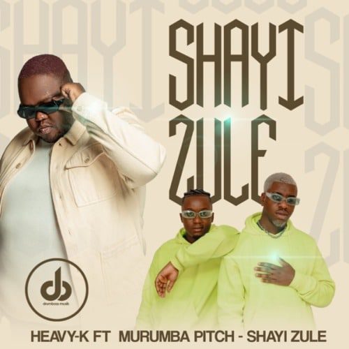Heavy K - Shayi Zule Ft. Murumba Pitch