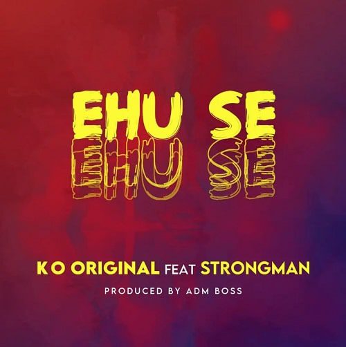 KO Original Ft. Strongman - Ehu Se