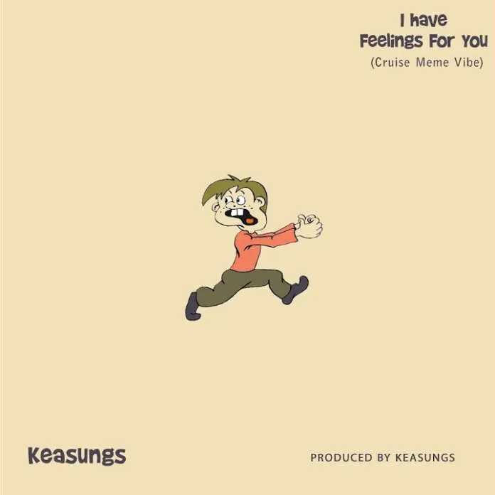 Keasungs - I Have Feelings For You (Cruise Meme Vibe) 