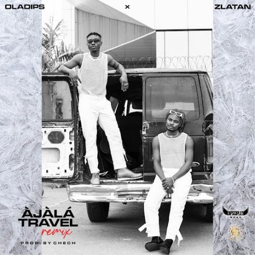 Oladips - Ajala Travel (Remix) Ft. Zlatan