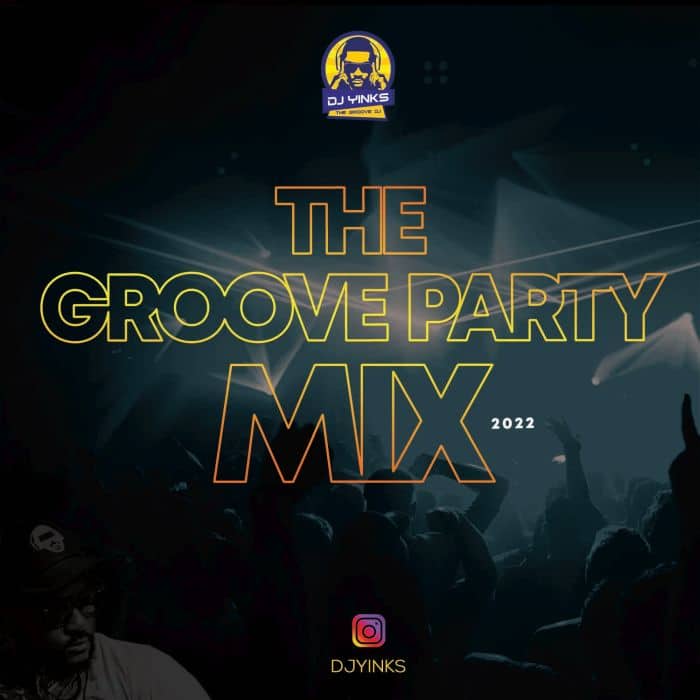 [Mixtape] DJ Yinks - The Groove Party Mix 2022