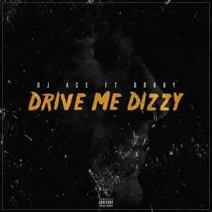 DJ Ace - Drive Me Dizzy ft Dobby
