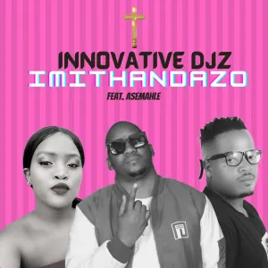 INNOVATIVE DJz - Imithandazo ft. Asemahle