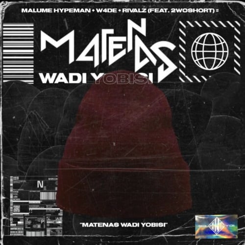 Malume Hypeman - Matenas Wadi Yobisi ft. W4DE, RIVALZ & 2woshort