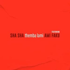Sha Sha - Themba Lami ft Ami Faku