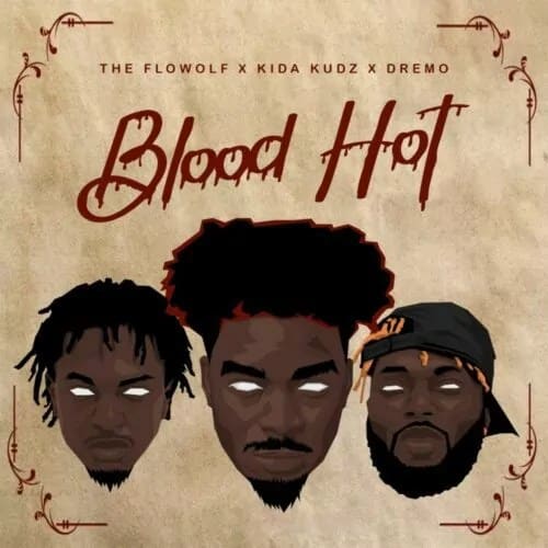 The Flowolf - Blood Hot Ft. Kida Kudz, Dremo