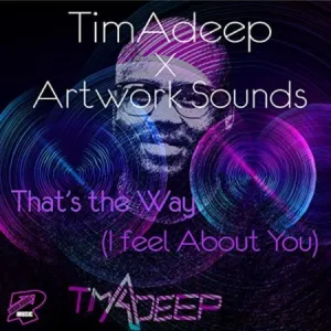 TimAdeep & Artwork Sounds - Thats The Way (I Think About You)