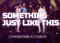 Chainsmokers - Something Just Like This