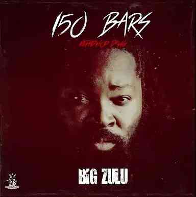 Big Zulu - 150 Bars (Ke Hip Hop Dawg)