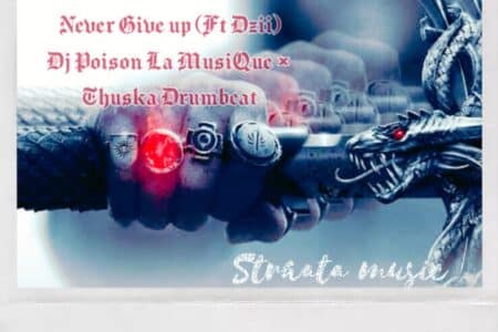 DJ Poison La MusiQue & Thuska Drumbeat - Never Give Up ft. Dzii