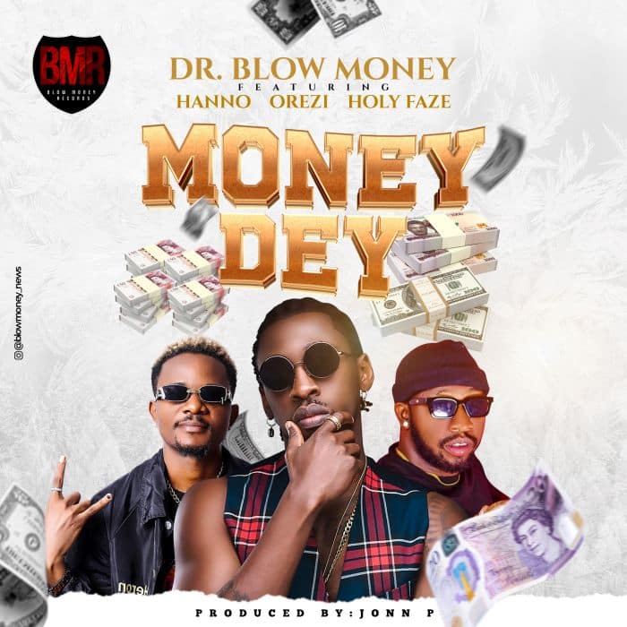 Dr. Blow Money Ft. Hanno, Orezi & Holy Faze - Money Dey