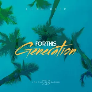 Echo Deep - For This Generation (Original Mix)