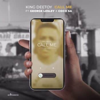 King Deetoy - Call Me ft. George Lesley & Coco SA