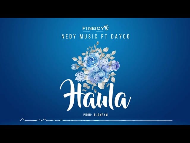 Nedy Music Ft. Dayoo - Haula