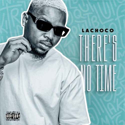 ALBUM: LaChoco - There’s No Time
