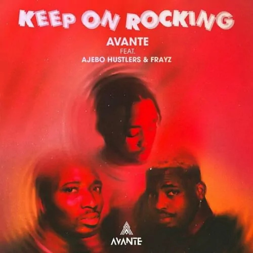 Avante - Keep On Rocking Ft. Ajebo Hustlers, Frayz
