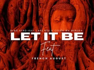 BlaQ Afro-Kay, Laps RSA & Ceega Wa Meropa - Let It Be ft. French August