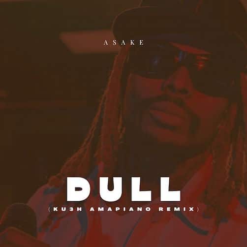 DJ Kush – Dull (Kush Amapiano Remix) Ft. Asake