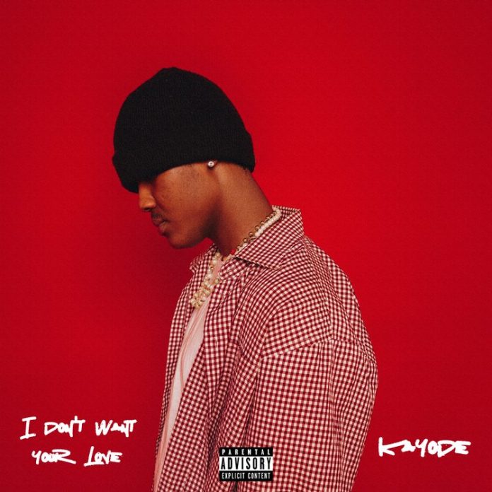 Kayode - I Don’t Want Your Love