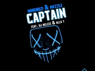 Manghozi & Mvzzle - ‎Captain ft. DJ Nelcee & Ally T