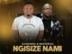 DJ Ngwazi, Master KG ft Nokwazi &amp; Casswell P &#8211; Ngisize Nami